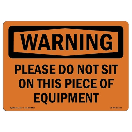 Signmission OSHA Sign, Please Do Not Sit On This Piece Of Equipment, 14in X 10in Alum, 14" W, 10" H, Landscape OS-WS-A-1014-L-12322